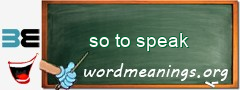 WordMeaning blackboard for so to speak